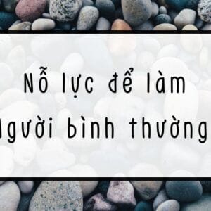 Nỗ lực để làm người bình thường