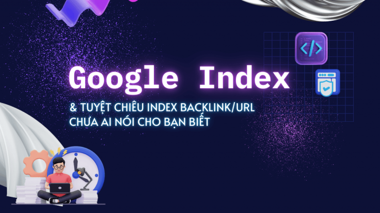 Google Index và những tuyệt chiêu index backlink/URL chưa ai nói cho bạn biết