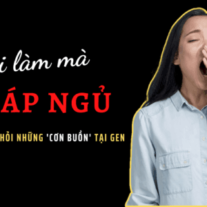 Đi làm mà lại ‘NGÁP NGỦ’ – Mẹo thoát khỏi những cơn buồn tại GEN